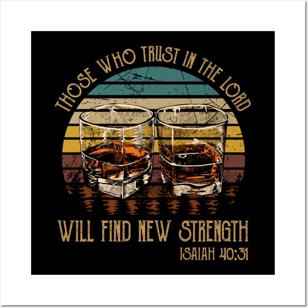 Those Who Trust In The Lord Will Find New Strength Drink-Whiskey Glasses Wall Art by Maja Wronska